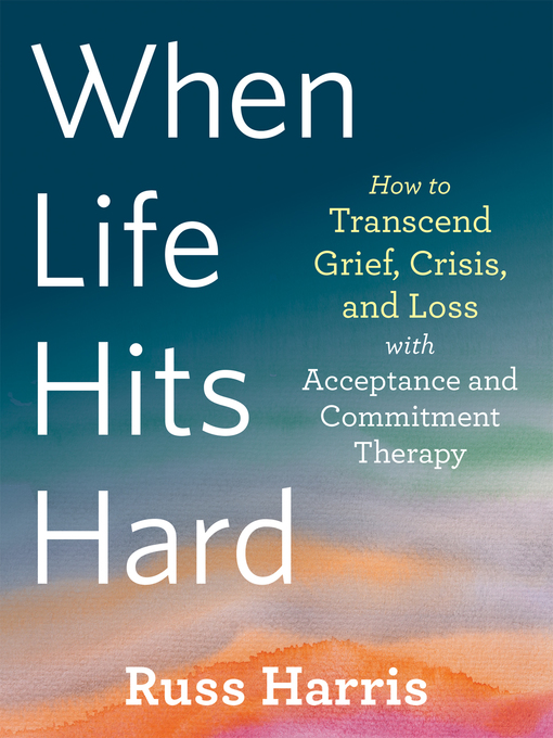 Title details for When Life Hits Hard by Russ Harris - Available